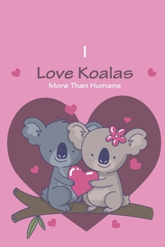 Paperback I Love Koalas More Than Humans: Lined Notebook/ Journal, 110 Pages, 6x9, Soft Cover, Matte Finish Book