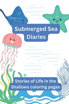 Submerged Sea Diaries: Stories of Life in the Shallows coloring pages: Aquatic oceanic animals Coloring pages