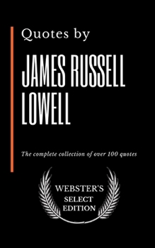 Paperback Quotes by James Russell Lowell: The complete collection of over 100 quotes Book