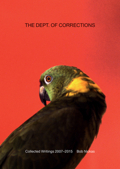 Paperback The Dept. of Corrections: Collected Writings 2007-2015 by Bob Nickas Book