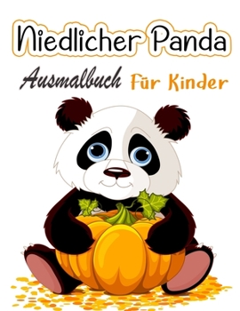 Niedliches Panda-Malbuch für Kinder: Malvorlagen für Kleinkinder, die niedliche Pandas lieben, Geschenk für Jungen und Mädchen im Alter von 2-8 Jahren