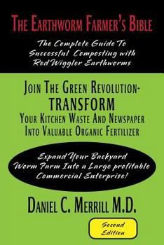 Paperback The Earthworm Farmer's Bible: The Complete Guide to Successful Composting with Red Wiggler Earthworms Book