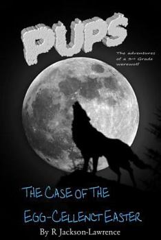 Paperback PUPS - The Case Of The Egg-cellent Easter: (The Adventures Of A Third Grade Werewolf) Book