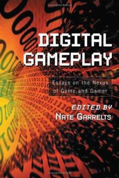 Paperback Digital Gameplay: Essays on the Nexus of Game and Gamer Book