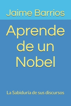 Paperback Aprende de un Nobel: La Sabiduría de sus discursos [Spanish] Book