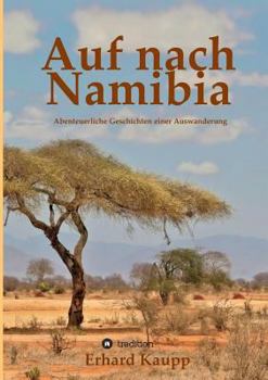 Paperback Auf nach Namibia: Abenteuerliche Geschichten einer Auswanderung [German] Book