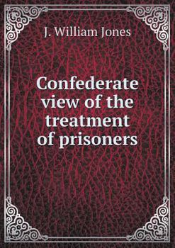 Confederate View of the Treatment of Prisoners