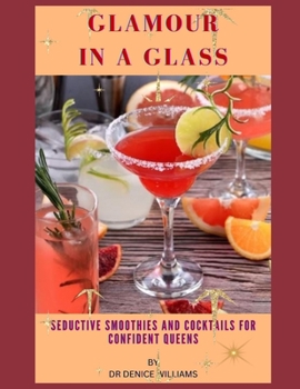 Paperback Glamour in a Glass: Seductive Smoothies and Cocktails for Confident Queens Book