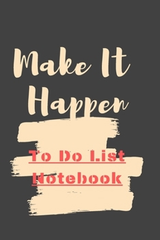 Paperback Make It Happen To Do List Notebook: Daily To Do List Notebook & Organizer Book