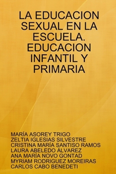 LA EDUCACION SEXUAL EN LA ESCUELA. EDUCACION INFANTIL Y PRIMARIA (Spanish Edition)
