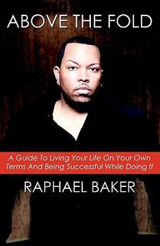Paperback Above The Fold: A Guide To Living Your Life On Your Own Terms And Being Successful While Doing It Book