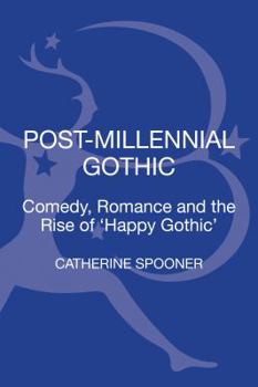 Hardcover Post-Millennial Gothic: Comedy, Romance and the Rise of Happy Gothic Book