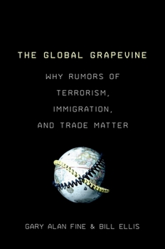 Paperback The Global Grapevine: Why Rumors of Terrorism, Immigration, and Trade Matter Book