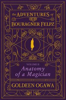 Anatomy of a Magician - Book #2 of the Adventures of Bouragner Felpz