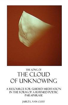 Paperback The Song Of The Cloud Of Unknowing: A Manual In Verse For Teaching The Contemplative Life, And A Help For Guided Meditation Book