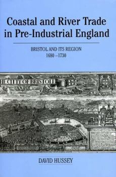 Hardcover Coastal and River Trade in Pre-Industrial England: Bristol and Its Region, 1680-1730 Book