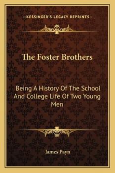 Paperback The Foster Brothers: Being A History Of The School And College Life Of Two Young Men Book