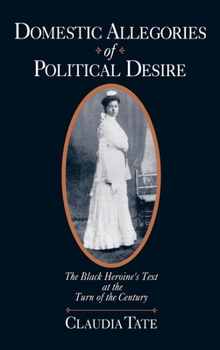 Hardcover Domestic Allegories of Political Desire: The Black Heroine's Text at the Turn of the Century Book