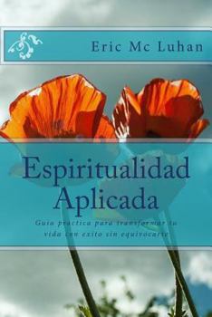 Paperback Espiritualidad Aplicada: Guia practica para transformar tu vida con exito sin equivocarte [Spanish] Book