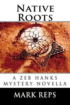 Native Roots - Book #0.5 of the Zeb Hanks Mystery