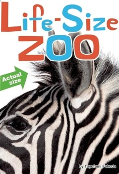 Hardcover Life-Size Zoo: From Tiny Rodents to Gigantic Elephants, an Actual Size Animal Encyclopedia Book