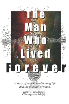 Paperback The Man Who Lived Forever: a story of perfect health, long life and the fountain of youth Book