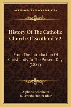 History Of The Catholic Church Of Scotland V2: From The Introduction Of Christianity To The Present Day