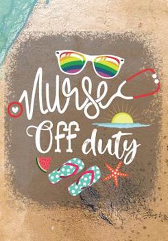 Nurse Off Duty: Blank Lined Journal Notebook for All Retired Nurse, Registered Nurse Retirement gift, Retired Grandpa / Dad and Retired Grandma / Mom Gift