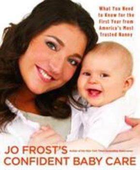 Paperback Jo Frost's Confident Baby Care: What You Need to Know for the First Year from America's Most Trusted Nanny Book