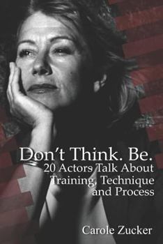 Paperback Don't Think. Be. 20 Actors Talk about Training, Technique and Process Book
