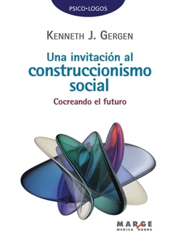 Una invitación al construccionismo social: Cocreando el futuro (Spanish Edition)