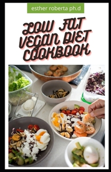 Paperback Low Fat Vegan Diet Cookbook: Healthy Delicious Recipes of Low Fat Vegan for Weight Loss Managing Type 2 Diabetes Book