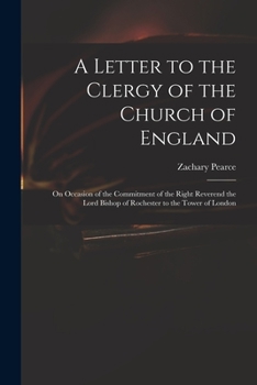 Paperback A Letter to the Clergy of the Church of England: on Occasion of the Commitment of the Right Reverend the Lord Bishop of Rochester to the Tower of Lond Book