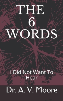 Paperback The 6 Words: I Did Not Want to Hear Book