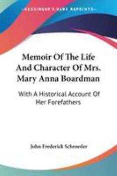 Paperback Memoir Of The Life And Character Of Mrs. Mary Anna Boardman: With A Historical Account Of Her Forefathers Book