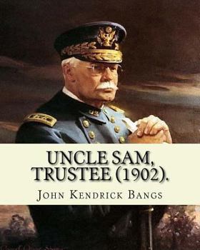 Paperback Uncle Sam, Trustee (1902). By: John Kendrick Bangs: Cuban question -- 1895-1898 Book