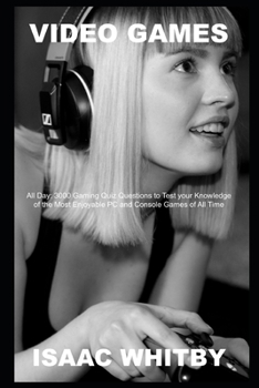 Paperback Video Games All Day: 3000 Gaming Quiz Questions to Test your Knowledge of the Most Enjoyable PC and Console Games of All Time Book