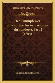 Paperback Der Triumph Der Philosophie Im Achtzehnten Jahrhunderte, Part 2 (1804) [German] Book