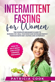 Paperback Intermittent Fasting for Women: The COMPLETE Beginner's Guide to BURNING FAT, Heal Your BODY and Increase ENERGY through Keto Diet, Fasting and Autoph Book