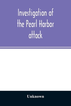 Investigation of the Pearl Harbor attack. Report of the Joint Committee on the Investigation of the Pearl Harbor attack, Congress of the United ... resolution to investigate the attack on Pearl