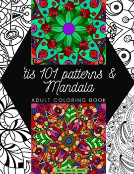 ‘tis 101 Patterns & Mandalas: Amazing Adult Coloring Book for Stress Relief and Relaxation Featuring Mindfulness Mandala Coloring Pages for Meditation and Pattern Designs for Anxiety