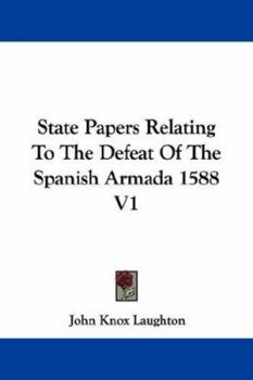 Paperback State Papers Relating To The Defeat Of The Spanish Armada 1588 V1 Book