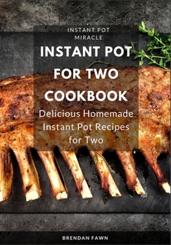 Paperback Instant Pot for Two Cookbook: Delicious Homemade Instant Pot Recipes for Two Book