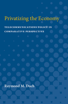 Paperback Privatizing the Economy: Telecommunications Policy in Comparative Perspective Book