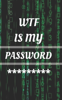Paperback WTF Is My Password: Small Pocket Log Book With Alphabetical Tabs, Address Website & Password Record Manager, Reminder Organizer Journal Book