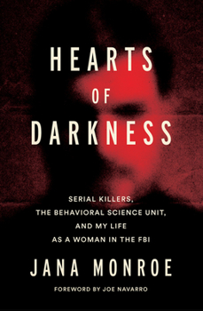 Hardcover Hearts of Darkness: Serial Killers, the Behavioral Science Unit, and My Life as a Woman in the FBI Book