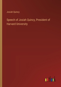 Paperback Speech of Josiah Quincy, President of Harvard University Book