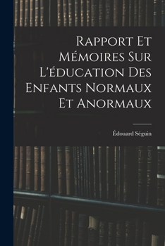 Rapport Et M�moires Sur L'�ducation Des Enfants Normaux Et Anormaux