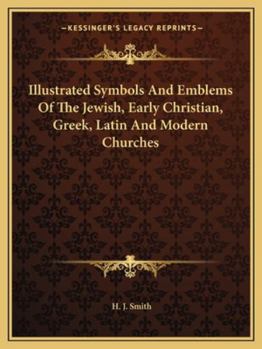 Paperback Illustrated Symbols And Emblems Of The Jewish, Early Christian, Greek, Latin And Modern Churches Book