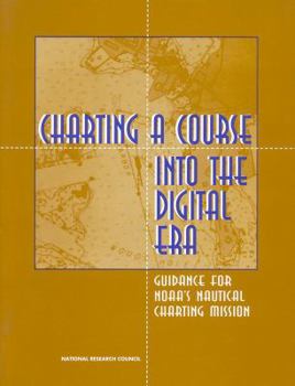 Paperback Charting a Course Into the Digital Era: Guidance for Noaa's Nautical Charting Mission Book